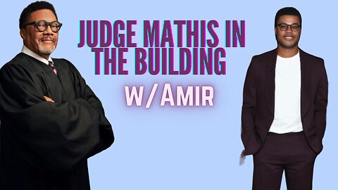 Judge Mathis was Cancelled last Week But This Week He’s BACK ON w/a special guest, Amir Mathis!