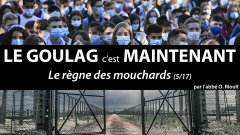 LE GOULAG c’est MAINTENANT - Le règne des mouchards (5/17) - abbé Olivier Rioult