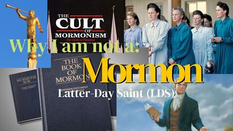 Why I’m not a Mormon (Latter day Saint-LDS)