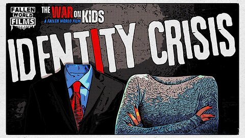 Identity Crisis | Fallen World Films | The WAR on Kids