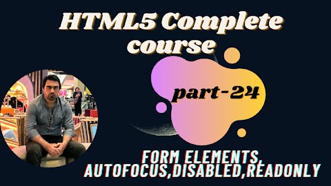 Fform Elements, Autofocus,disabled,readonly-Part-24| HTML | HTML5 Full Course - for Beginners