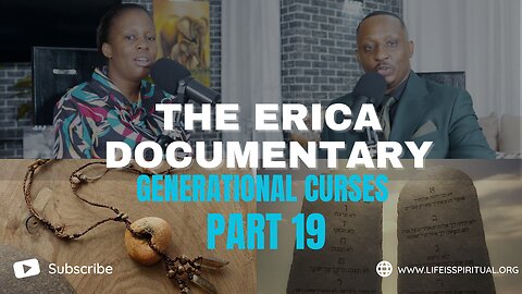 LIFE IS SPIRITUAL PRESENTS - ERICA DOCUMENTARY PART 19 - GENERATIONAL CURSES