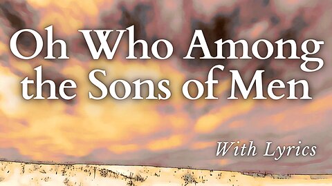 Rare Easter Hymn - O Who, Among the Sons of Men [with Lyrics]