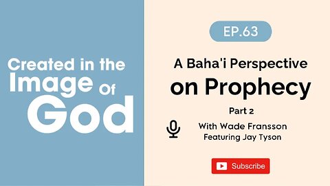 A Baha'i Perspective on Prophecy Part 2 with Jay Tyson | Created In The Image of God Episode 63