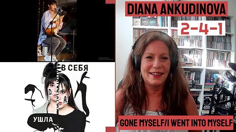 2-4-1 DIANA ANKUDINOVA Reaction | I Went Into Myself & Gone Myself {Lyric & Live version}