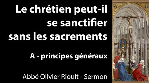 Le chrétien peut-il se sanctifier sans les sacrements - A - principes généraux - Sermon