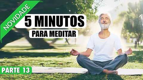 MEDITAÇÃO 5 MINUTOS PARA COMEÇAR O DIA COM MAIS ENERGIA E DISPOSIÇÃO - PARTE 13 DE 20