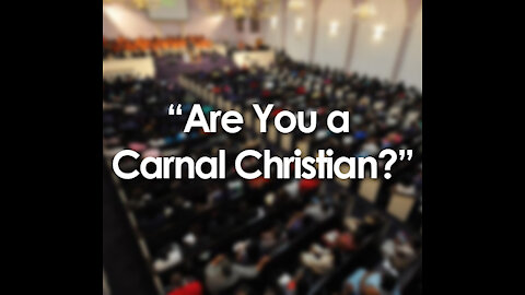 You are a lukewarm Christian if you are a 'Carnal Christian'