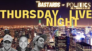 #011 | Thursday Night LIVE | The Bastards of Politics