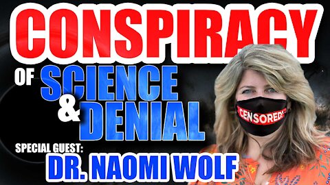 Conspiracy of Science & Denial: Guest Dr. Naomi Wolf