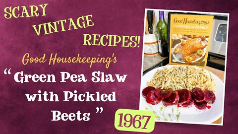 SCARY OLD RECIPES: Good Housekeeping's Green Pea Slaw with Pickled Beets (1967) - 1960s recipes