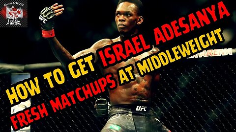 HOW TO MAKE MIDDLEWEIGHT GREAT AGAIN and GET Israel Adesanya Some FRESH MATCHUPS