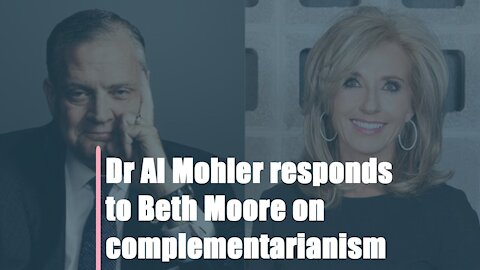 Dr Al Mohler responds to Beth Moore on complementarianism