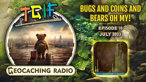 Bugs and coins and bears oh my! // TGIF July 2023 - PODCAST! Ep.10