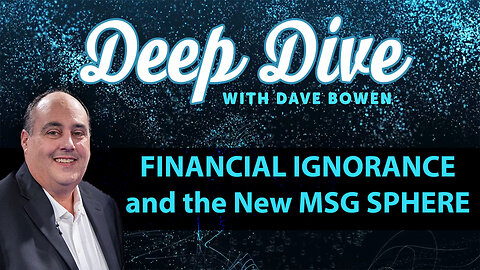 FINANCIAL IGNORANCE and the New MSG SPHERE| Teacher: Dave Bowen