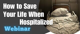 Webinar: How to Save Your Life When Hospitalized