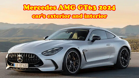 Mercedes AMG GT63 2024 car's exterior and interior
