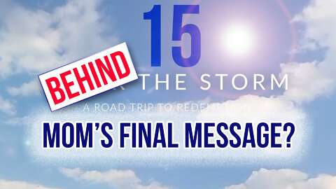 Behind The Storm: EP 15 — Mom's Final Message?