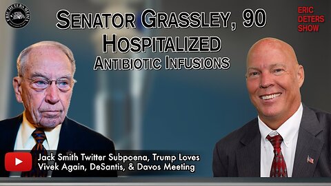 Senator Grassley, 90 Hospitalized Antibiotic Infusions | Eric Deters Show