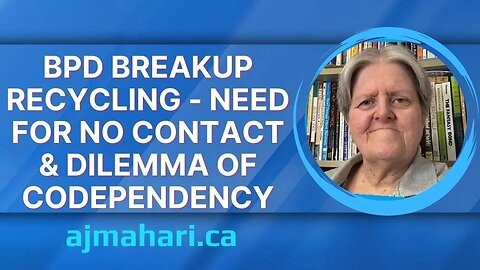 BPD Breakup Recycling - Need For No Contact & Dilemma of Codependency