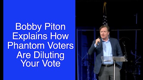 Bobby Piton Explains How Phantom Voters Diluted Our Votes