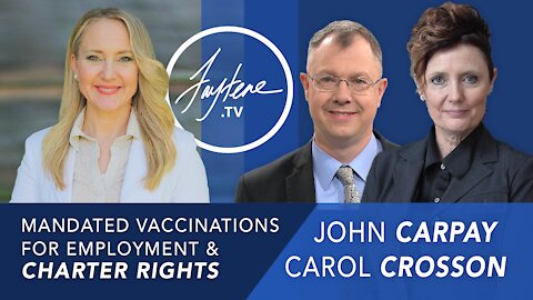 Mandated Vaccinations For Employment & Charter Rights with John Carpay and Carol Crosson