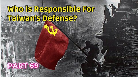 (69) Who is Responsible for Taiwan's Defense? | The Soviet Union in Iwo-Jima