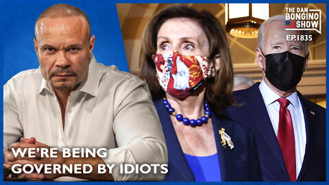 Proof That We’re Being Governed By Idiots (Ep. 1835) - The Dan Bongino Show