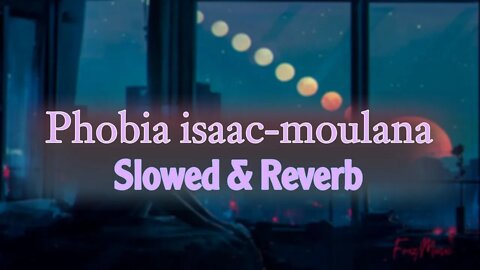 Phobia Isaac - Moulana (slowed & reverb)