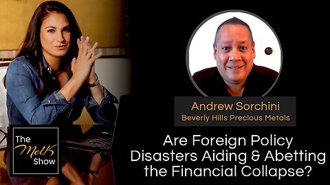 Mel K & Andrew Sorchini | Are Foreign Policy Disasters Aiding & Abetting the Financial Collapse?