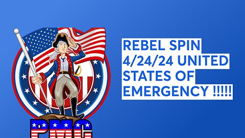 REBEL SPIN 4/24/24 UNITED STATES OF EMERGENCY !!!!!
