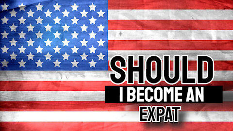 Should I Become An Expat - Is It Time To Leave The Country