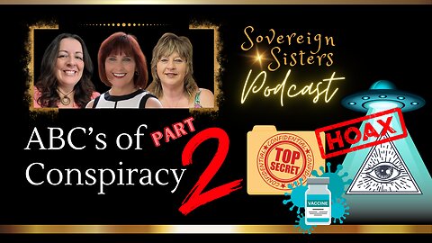 Sovereign Sisters Podcast | Episode 9 | ABC's of Conspiracy PART 2