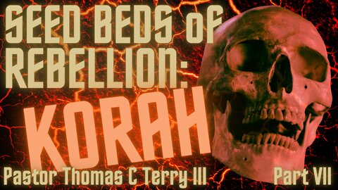 Seed Beds of Rebellion - Part 7: KORAH & RACISM- Pastor Thomas C Terry III