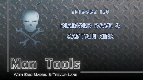DIAMOND DAVE & CAPTAIN KIRK | Man Tools Podcast 125
