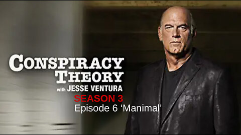 Special Presentation: Conspiracy Theory with Jesse Ventura Season 3 - Episode 6 ‘Manimal’
