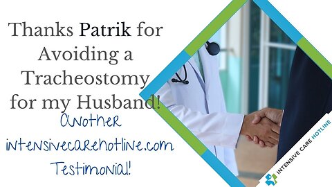 Thanks Patrik for Avoiding a Trach for My Husband! Another intensivecarehotline.com Testimonial!