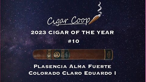 2023 Cigar of the Year Countdown (Coop’s List) #10: Plasencia Alma Fuerte Colorado Claro Eduardo I