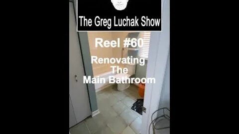 Reel #60 - Renovating the Main Bathroom