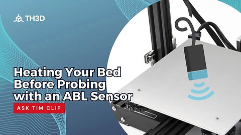 Heating Your Bed Before Probing with an ABL Sensor - Ask Tim Clip - 3/15/23