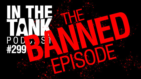 In The Tank, Ep 299: THE BANNED EPISODE, China Lab, Climate Change, Insurrection