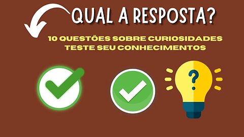 10 PERGUNTAS SOBRE CURIOSIDADES PARA TESTAR SEU CONHECIMENTO SEMPRE