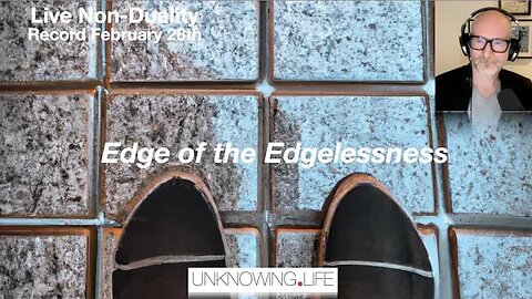 "Edge of the Edgelessness" - Live Non-Duality Meeting Recorded Feb 28th #nonduality #nondualism