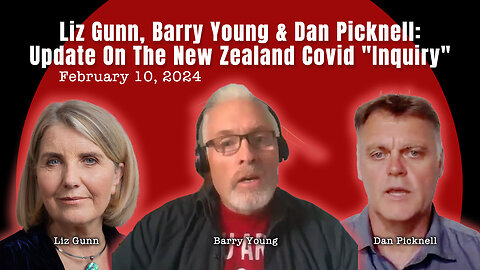 Liz Gunn, Barry Young & Dan Picknell: Update On The New Zealand Covid "Inquiry" (02/10/24 Update)