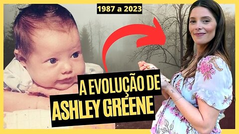 A evolução de ASHLEY GREENE de 1987 a 2023 POR Romances Imortais #ALICECULLEN