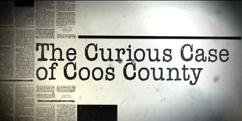 THE CURIOUS CASE OF COOS COUNTY