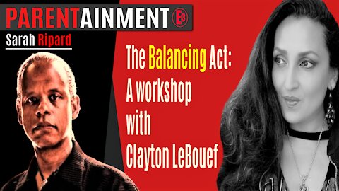 4.22.20 EP. 2 PARENTAINMENT | The Balancing Act: A Workshop With Clayton LeBouef ❤️