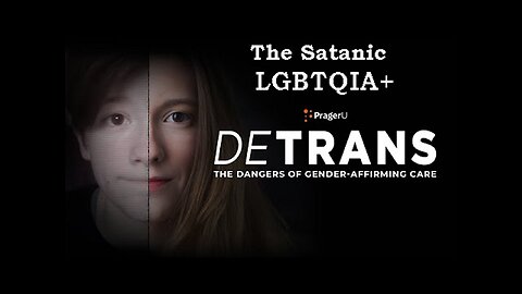 The Sick Satanic LGBTQIA+ 'DE-TRANS' - Full Documentary [06.11.2023]