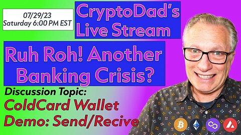 CryptoDad’s Live Q & A 6 PM EST Saturday 07-29-23 Ruh Roh! Another Banking Crisis?