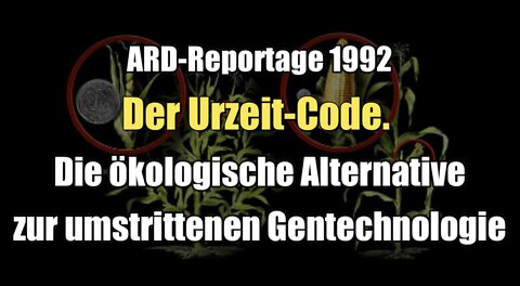Der Urzeit-Code. Die ökologische Alternative zur umstrittenen Gentechnologie (ARD I 1992 + 2007)